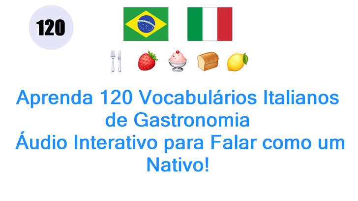 Aprenda 120 Vocabulários Italianos de Gastronomia: Áudio Interativo para Falar como um Nativo!